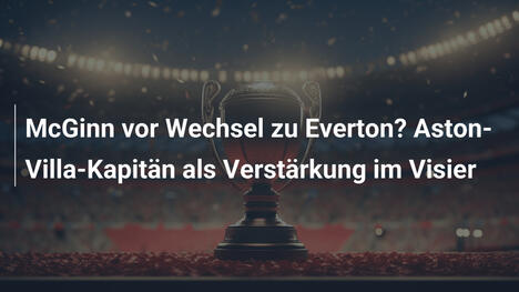 McGinn vor Wechsel zu Everton? Aston-Villa-Kapitän als Verstärkung im Visier