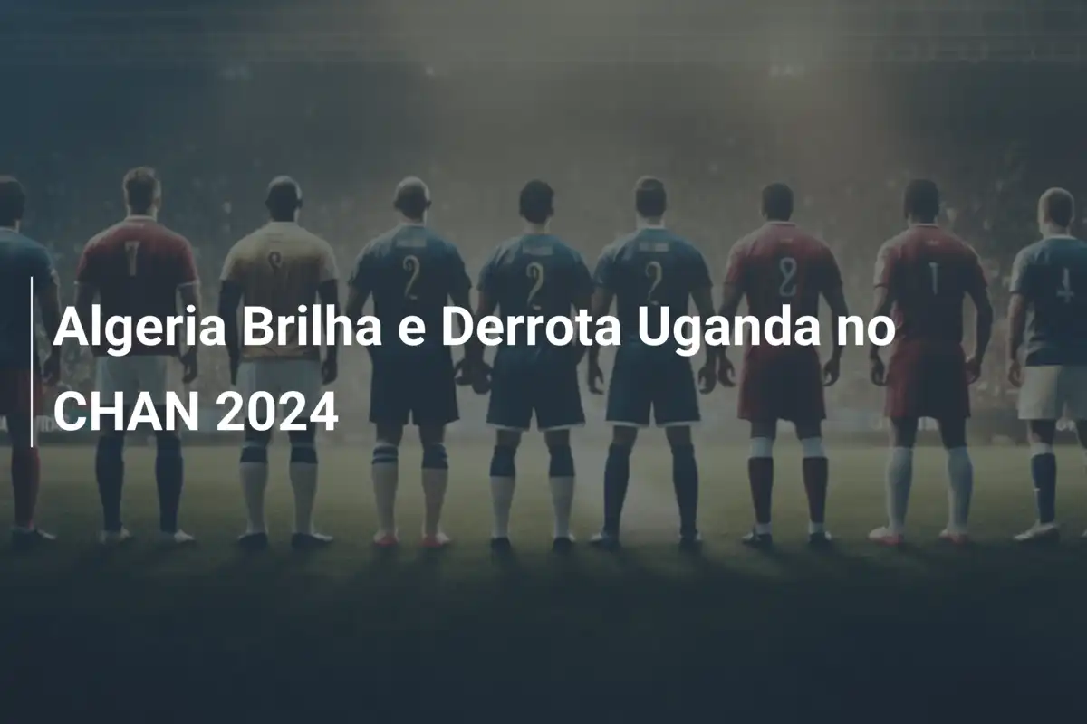 Algeria Brilha e Derrota Uganda no CHAN 2024