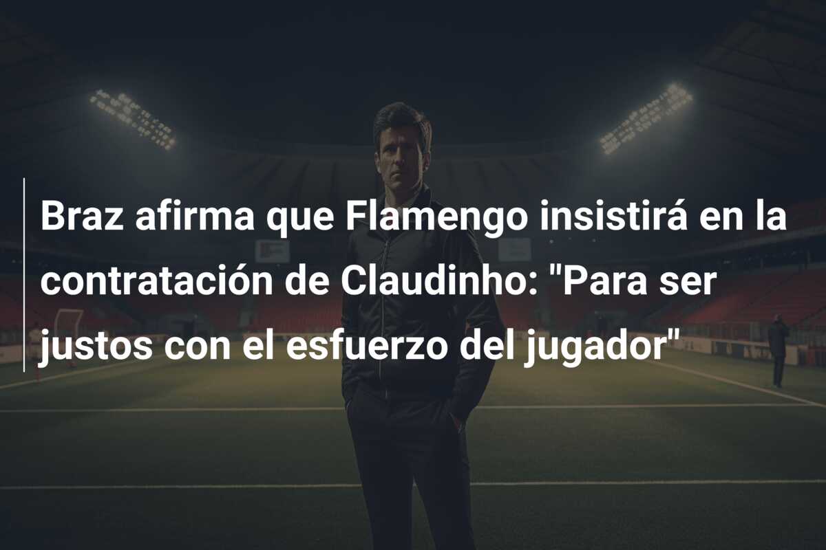 Braz afirma que Flamengo insistirá en la contratación de Claudinho: “Para ser justos con el esfuerzo del jugador”