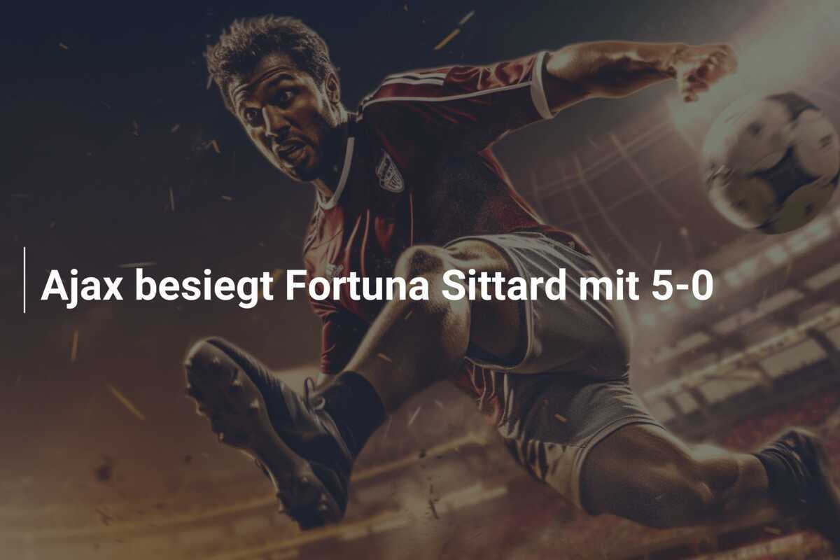 Ajax besiegt Fortuna Sittard mit 5-0