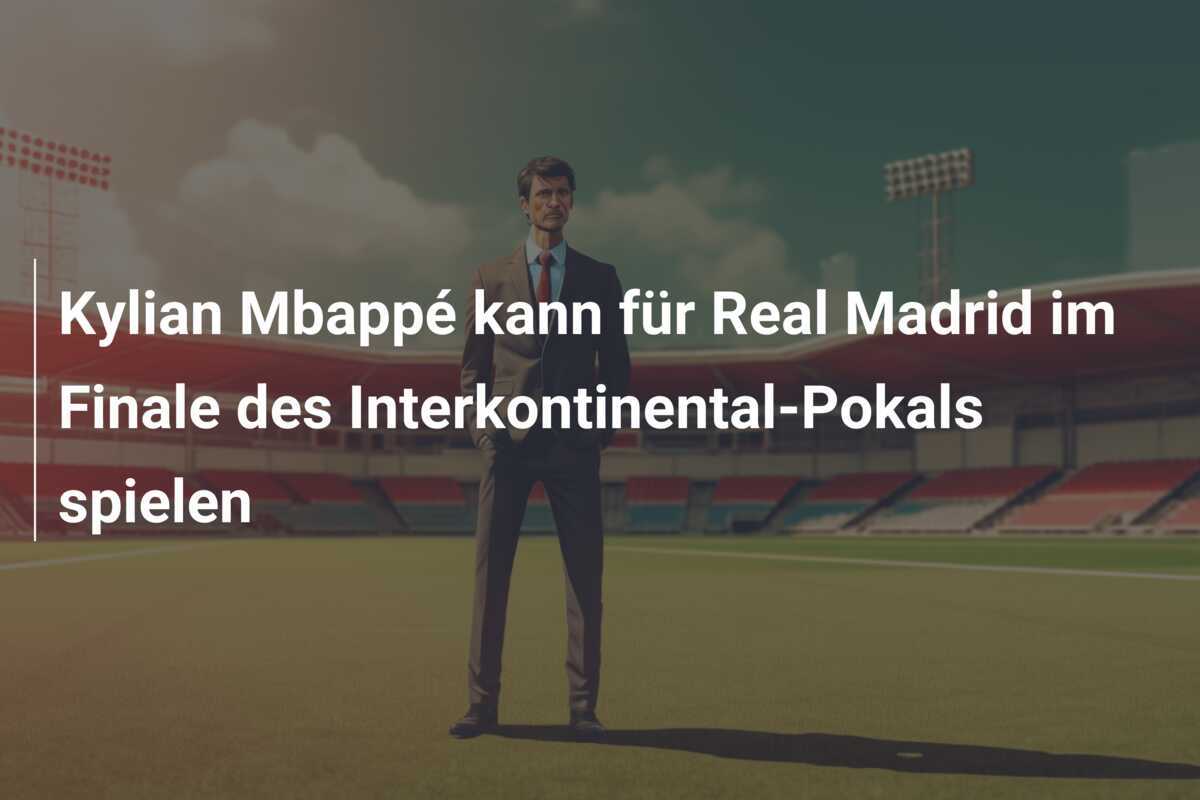 Kylian Mbappé kann für Real Madrid im Finale des Interkontinental-Pokals spielen