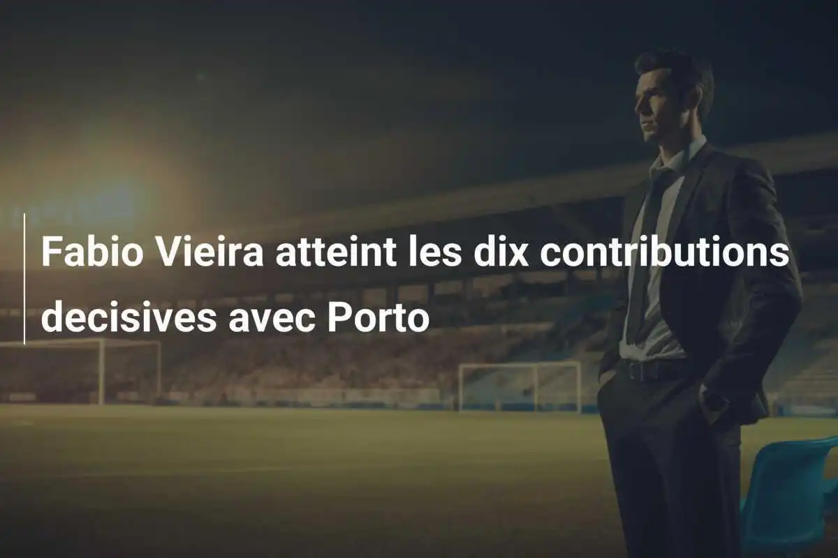 Fabio Vieira atteint les dix contributions decisives avec Porto