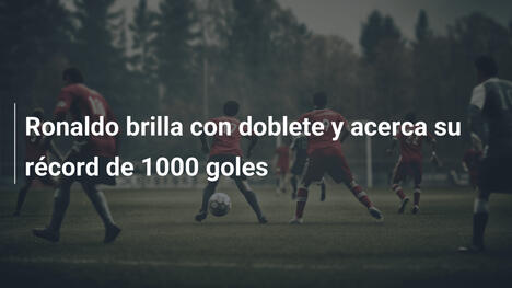 Ronaldo brilla con doblete y acerca su récord de 1000 goles