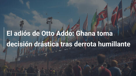 El adiós de Otto Addo: Ghana toma decisión drástica tras derrota humillante
