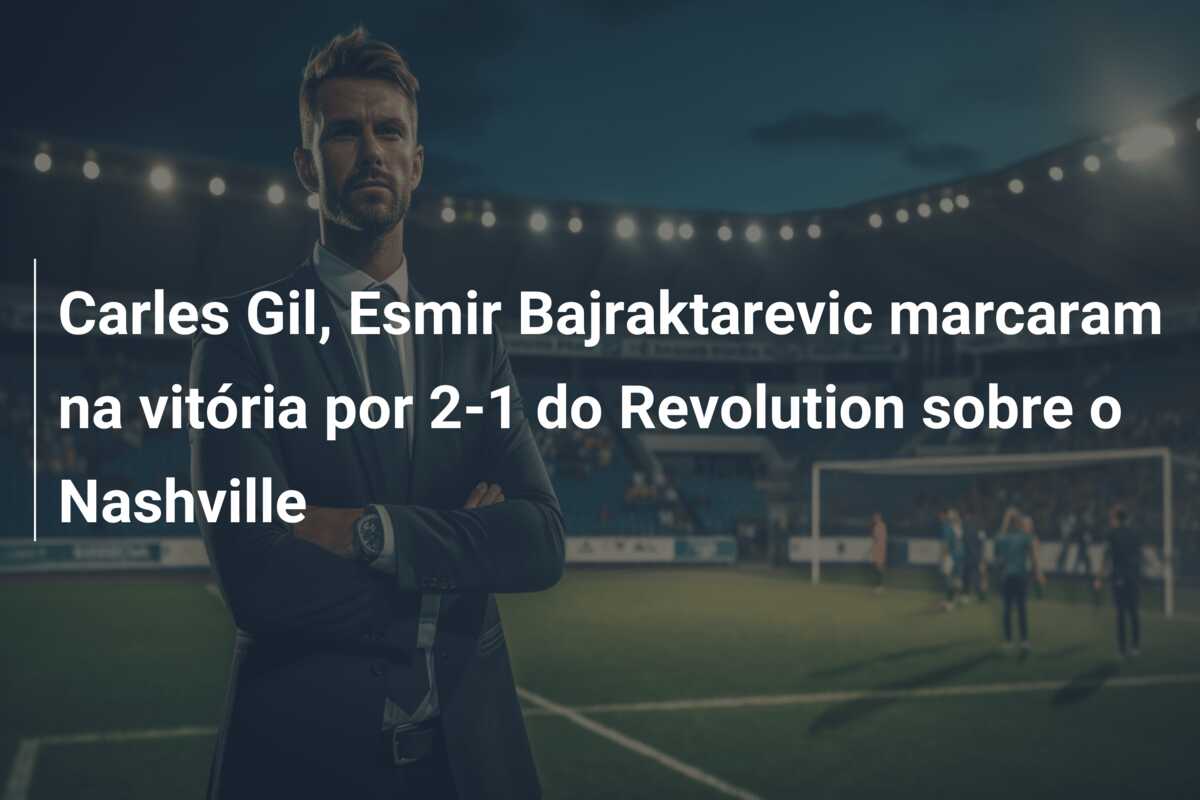 Carles Gil, Esmir Bajraktarevic marcaram na vitória por 2-1 do Revolution sobre o Nashville