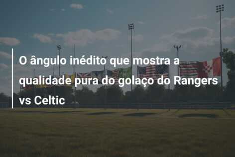 O ângulo inédito que mostra a qualidade pura do golaço do Rangers vs Celtic
