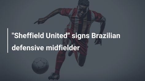 “Sheffield United” signs Brazilian defensive midfielder