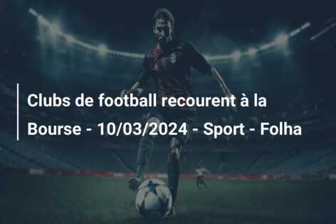 Clubs de football recourent à la Bourse – 10/03/2024 – Sport – Folha