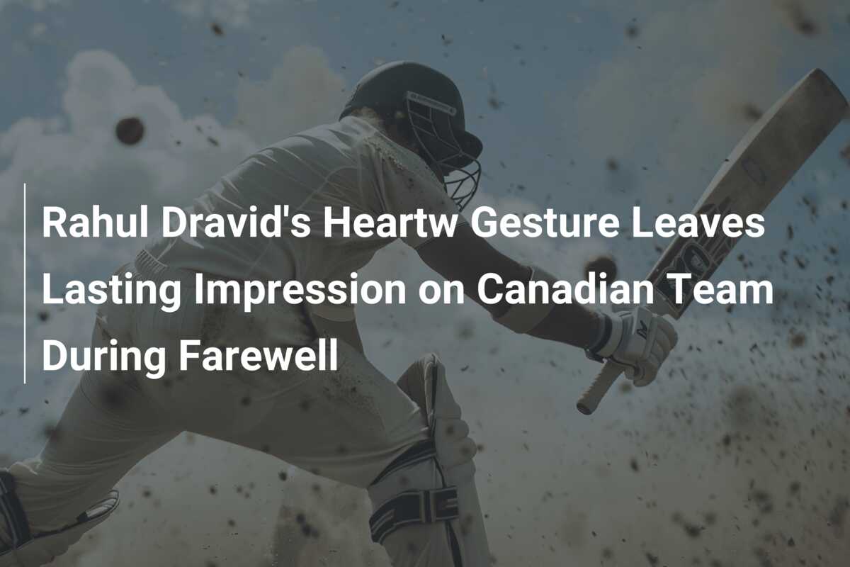 Rahul Dravid's Heartw Gesture Leaves Lasting Impression on Canadian ...