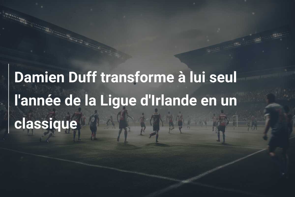 Damien Duff transforme à lui seul l’année de la Ligue d’Irlande en un classique