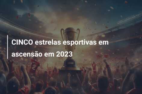 CINCO estrelas esportivas em ascensão em 2023