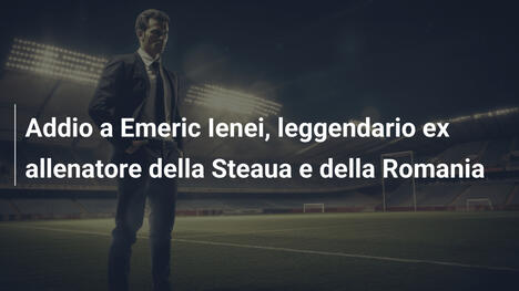 Addio a Emeric Ienei, leggendario ex allenatore della Steaua e della Romania