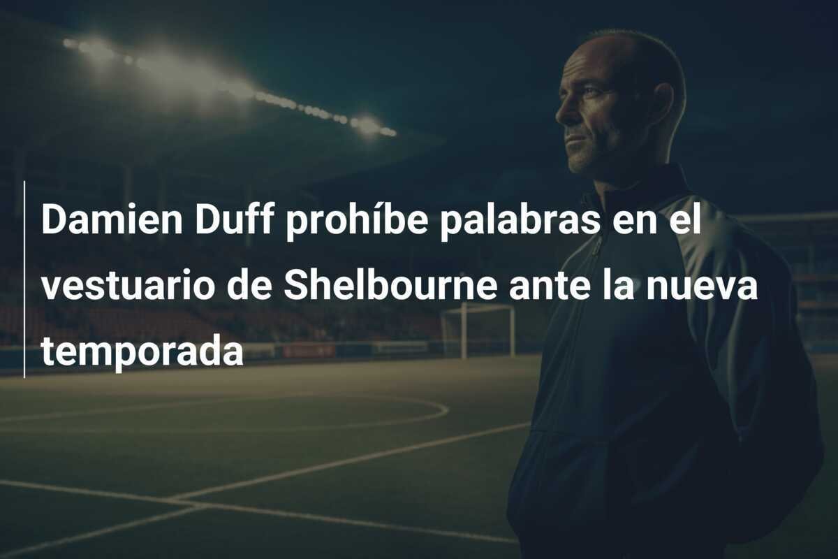 Damien Duff prohíbe palabras en el vestuario de Shelbourne ante la nueva temporada