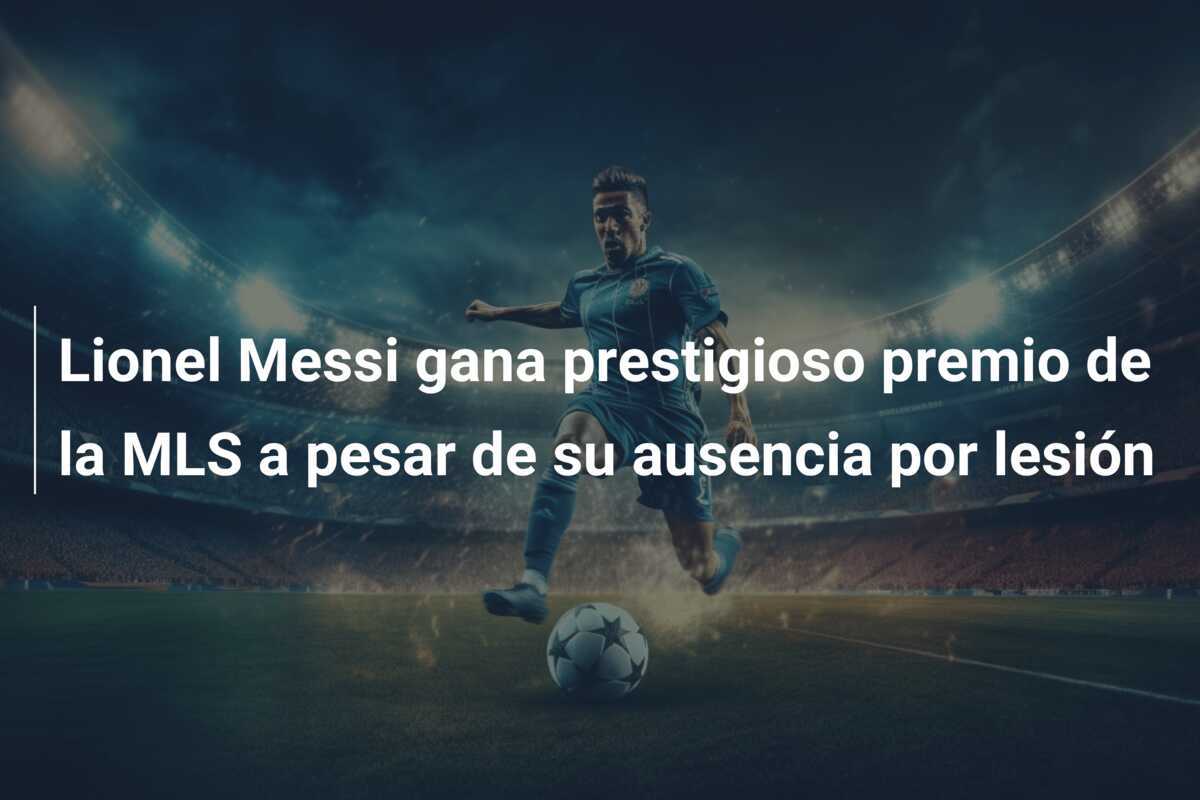 Lionel Messi gana prestigioso premio de la MLS a pesar de su ausencia por lesión