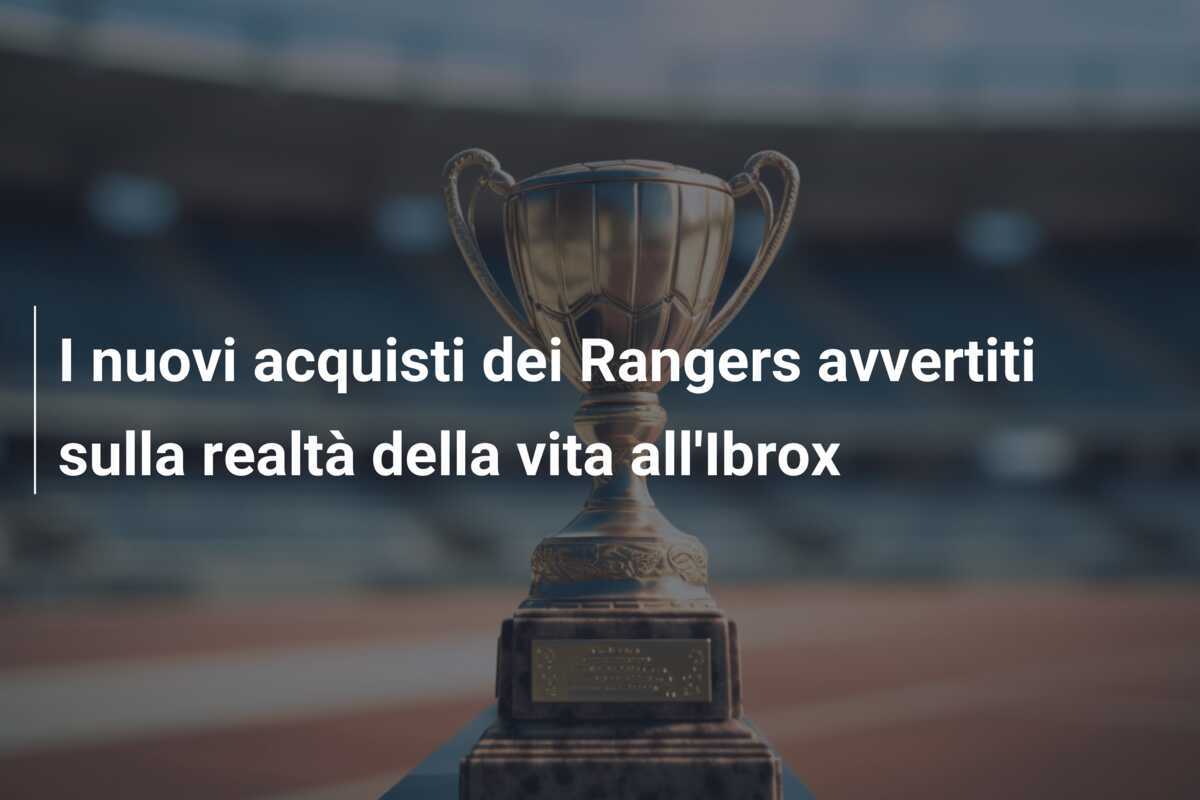 I nuovi acquisti dei Rangers avvertiti sulla realtà della vita all'Ibrox