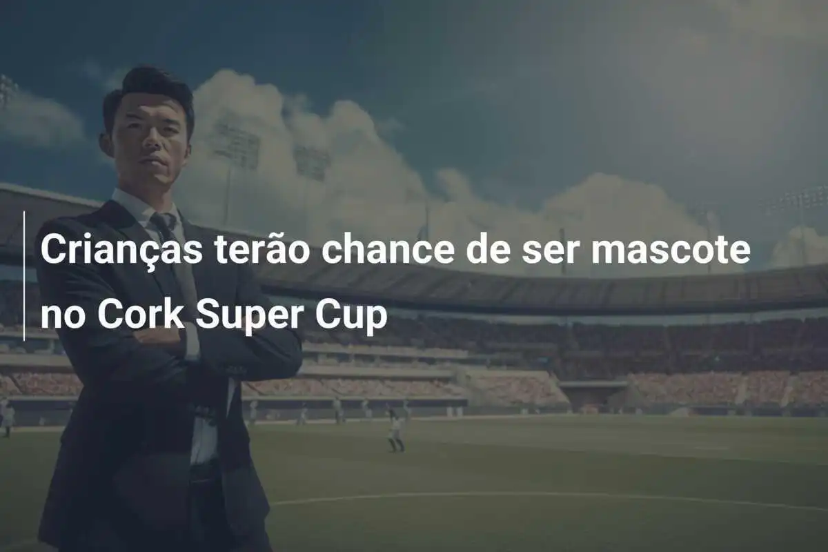 Crianças terão chance de ser mascote no Cork Super Cup