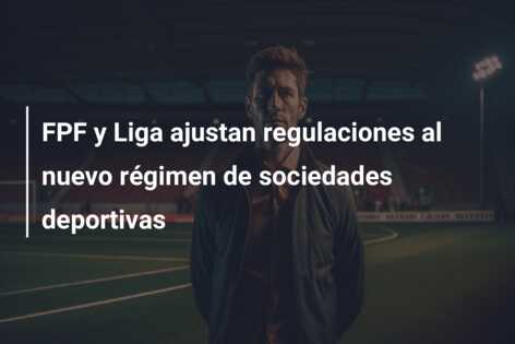 FPF y Liga ajustan regulaciones al nuevo régimen de sociedades deportivas