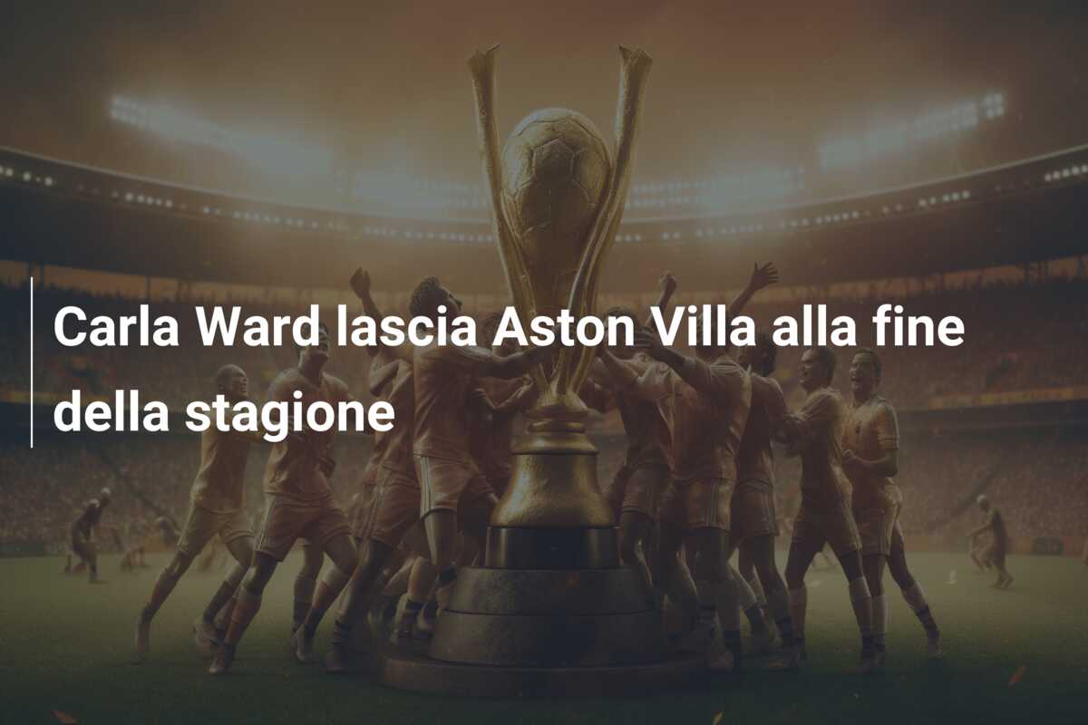 Carla Ward lascia Aston Villa alla fine della stagione