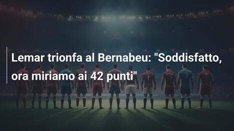 Lemar trionfa al Bernabeu: "Soddisfatto, ora miriamo ai 42 punti"