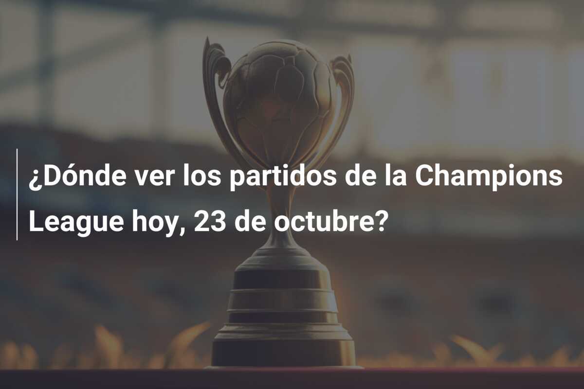 ¿Dónde ver los partidos de la Champions League hoy, 23 de octubre?