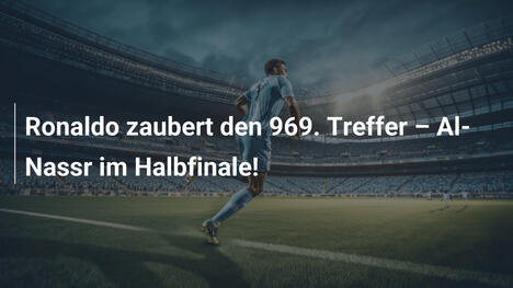 Ronaldo zaubert den 969. Treffer – Al-Nassr im Halbfinale!