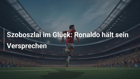 Szoboszlai im Glück: Ronaldo hält sein Versprechen