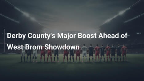 Le Renforcement Majeur de Derby County Avant West Brom