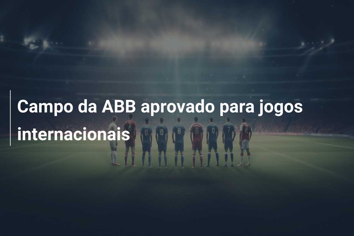 Campo da ABB aprovado para jogos internacionais