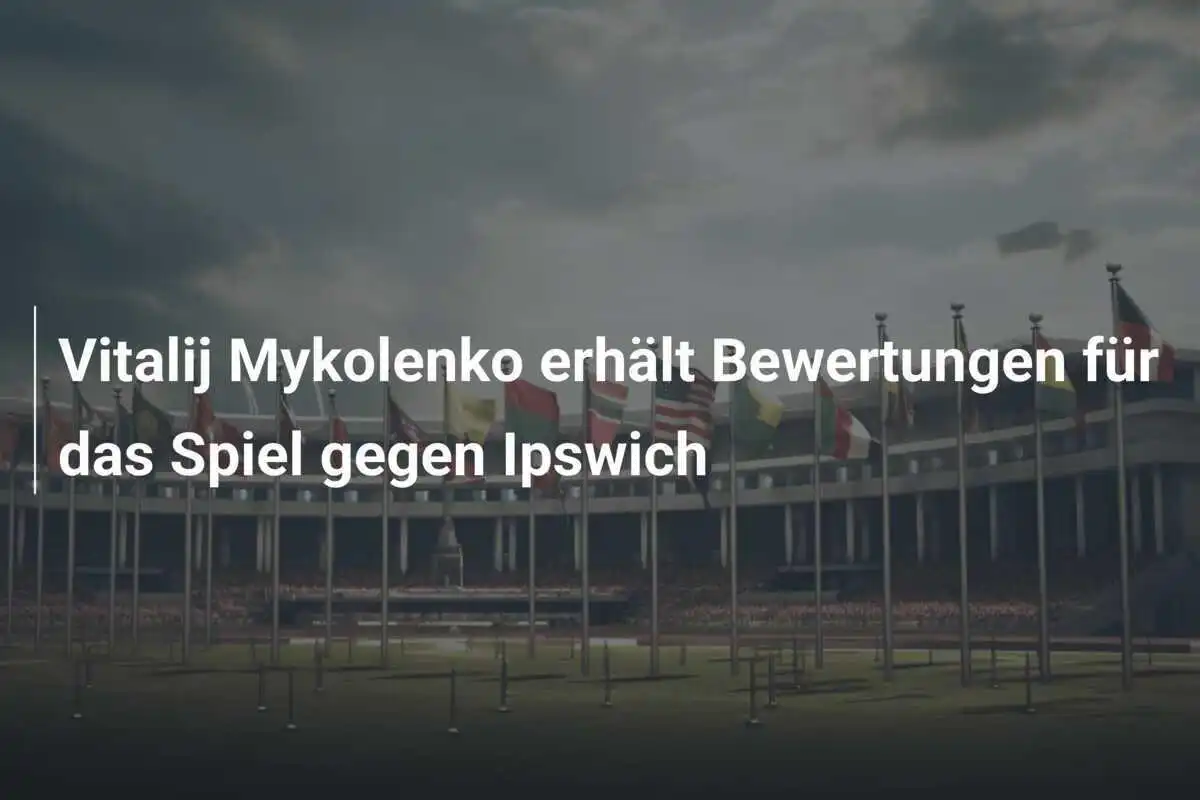 Vitalij Mykolenko erhält Bewertungen für das Spiel gegen Ipswich