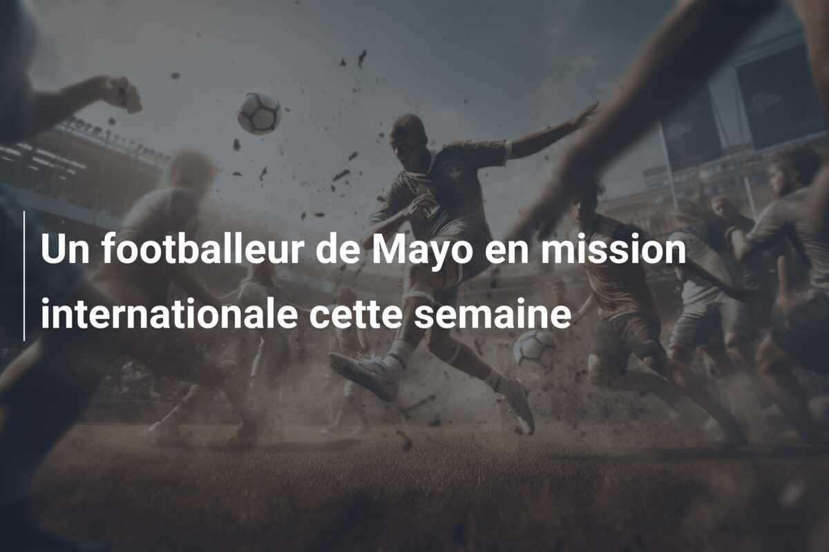 Un footballeur de Mayo en mission internationale cette semaine