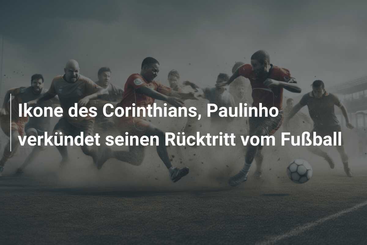 Ikone des Corinthians, Paulinho verkündet seinen Rücktritt vom Fußball