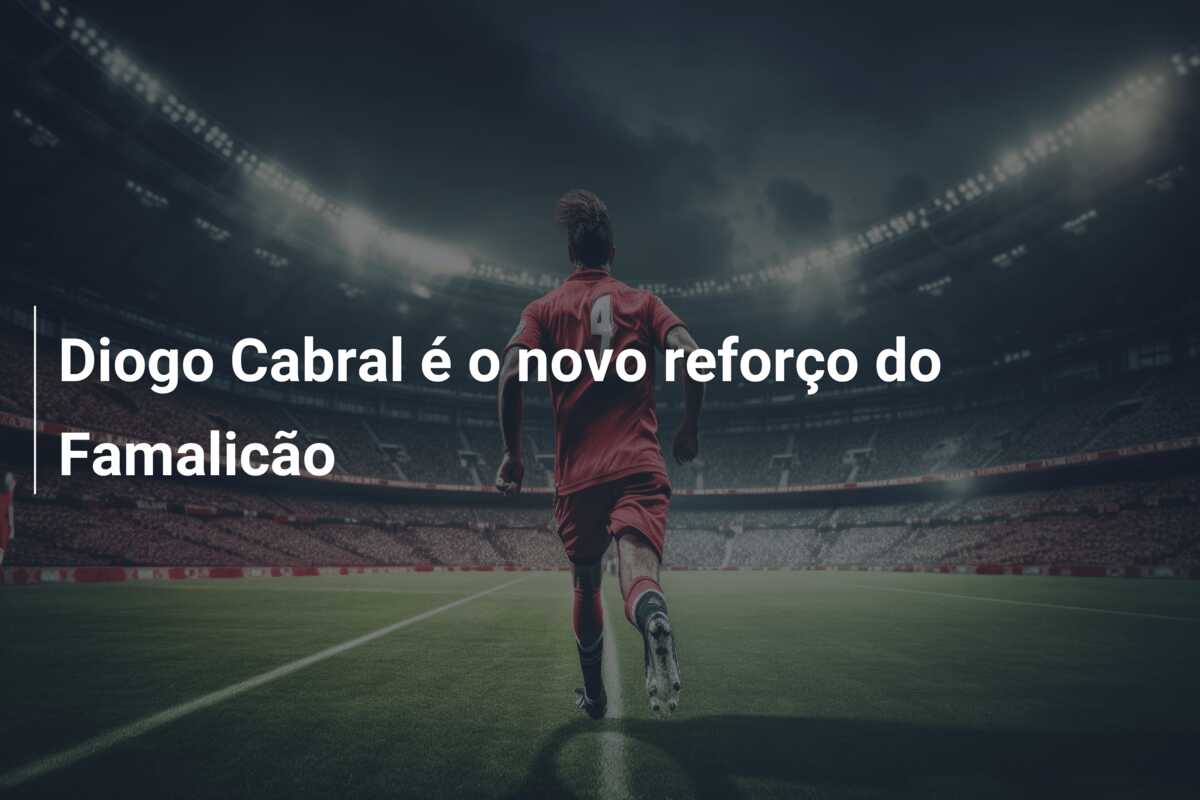 Diogo Cabral é o novo reforço do Famalicão