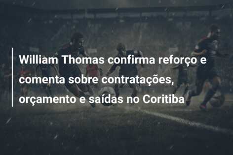 William Thomas confirma reforço e comenta sobre contratações, orçamento e saídas no Coritiba