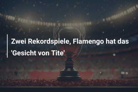 Zwei Rekordspiele, Flamengo hat das ‘Gesicht von Tite’