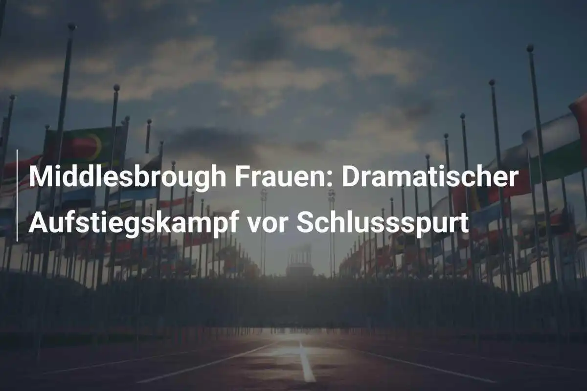 Middlesbrough Frauen: Dramatischer Aufstiegskampf vor Schlussspurt
