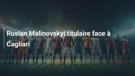 Ruslan Malinovskyi titulaire face à Cagliari