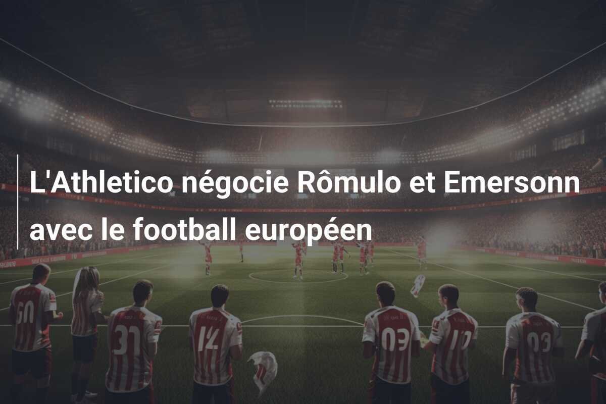 L'Athletico négocie Rômulo et Emersonn avec le football européen