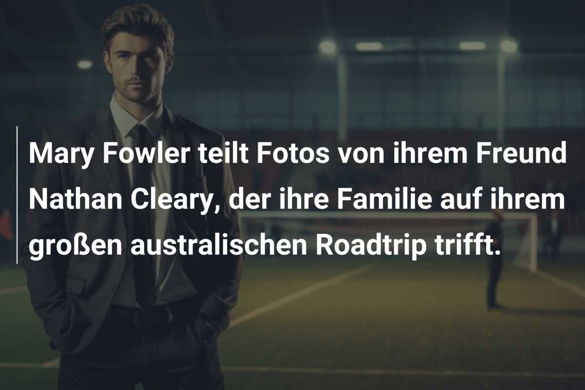 Mary Fowler teilt Fotos von ihrem Freund Nathan Cleary, der ihre Familie auf ihrem großen australischen Roadtrip trifft.