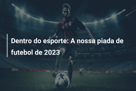 Dentro do esporte: A nossa piada de futebol de 2023