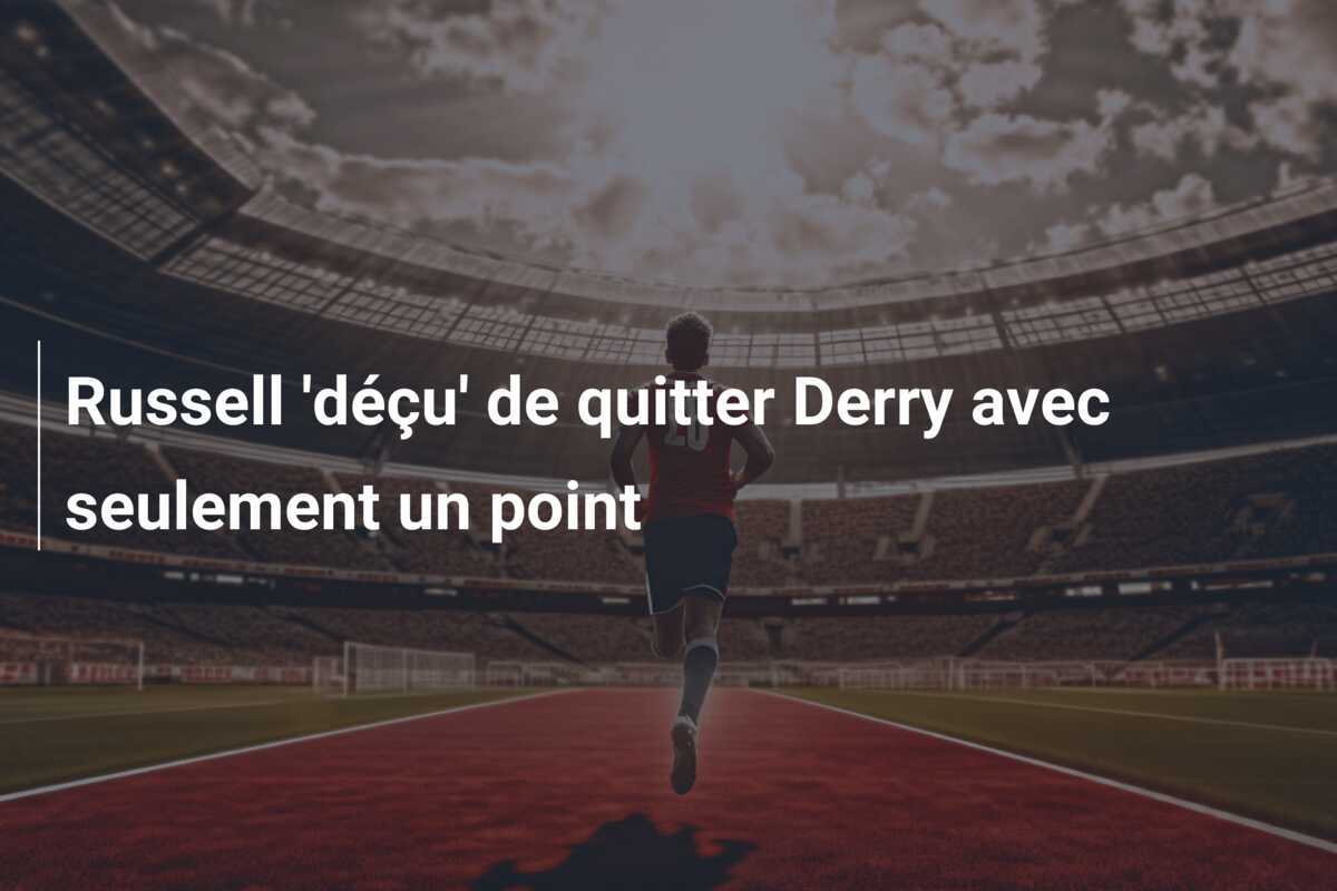 Russell 'déçu' de quitter Derry avec seulement un point