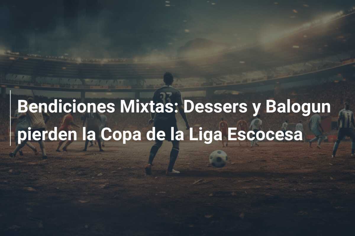 Bendiciones Mixtas: Dessers y Balogun pierden la Copa de la Liga Escocesa
