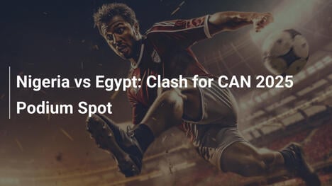 Nigeria vs. Ägypten: Kampf um Podestplatz bei CAN 2025