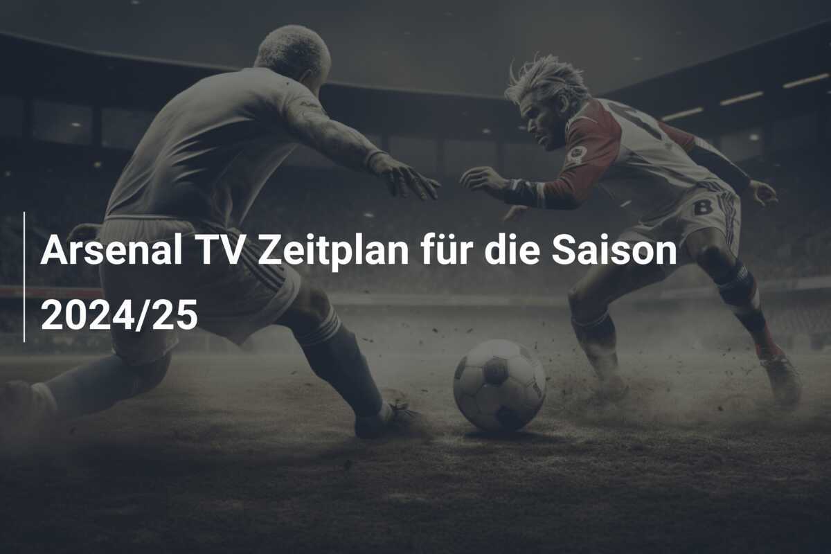 Arsenal TV Zeitplan für die Saison 2024/25