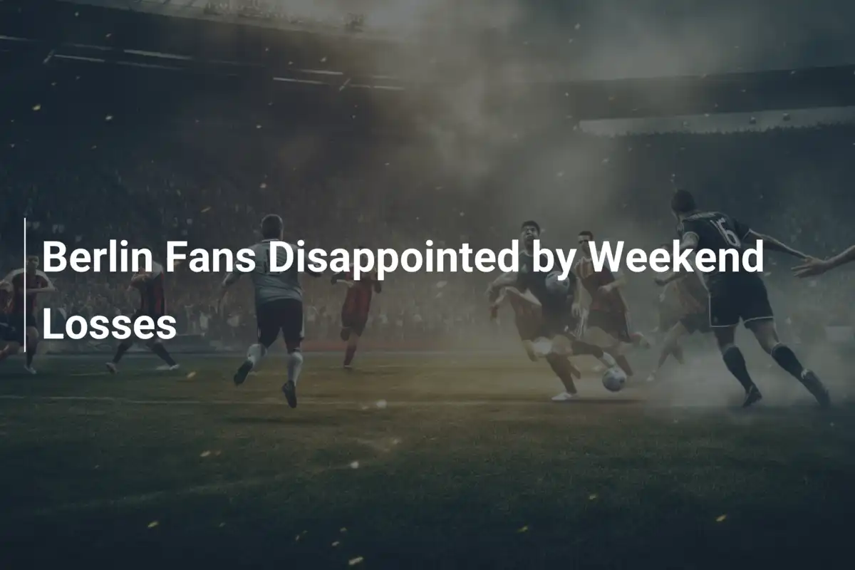 Berlin Fans Disappointed by Weekend Losses