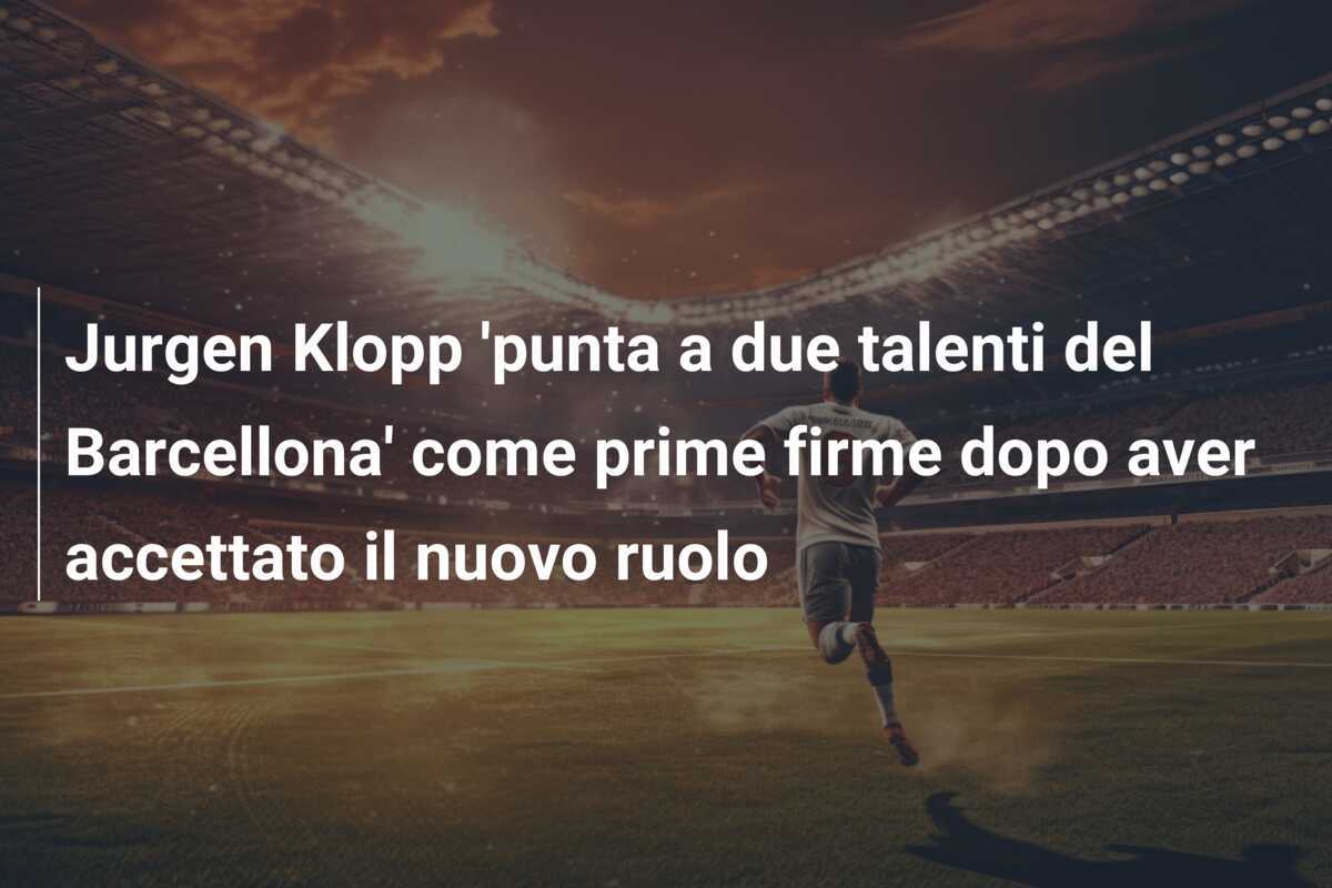 Jurgen Klopp 'punta a due talenti del Barcellona' come prime firme dopo aver accettato il nuovo ruolo