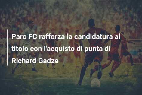 Paro FC rafforza la candidatura al titolo con l’acquisto di punta di Richard Gadze