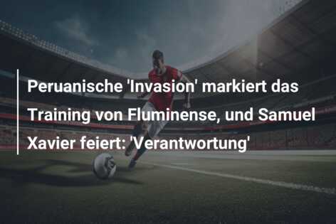 Peruanische ‘Invasion’ markiert das Training von Fluminense, und Samuel Xavier feiert: ‘Verantwortung’