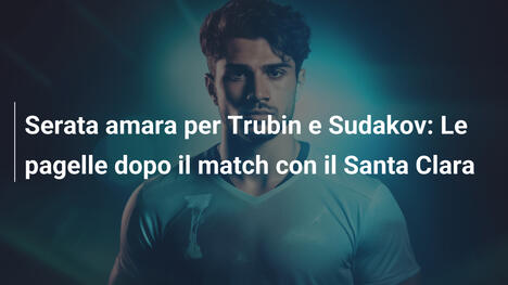 Serata amara per Trubin e Sudakov: Le pagelle dopo il match con il Santa Clara