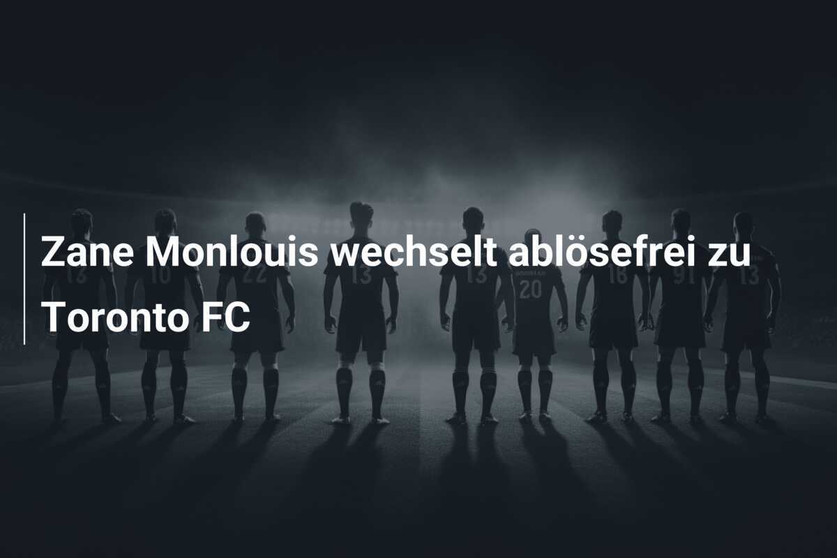 Zane Monlouis wechselt ablösefrei zu Toronto FC