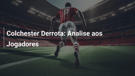 Colchester Derrota: Analise aos Jogadores